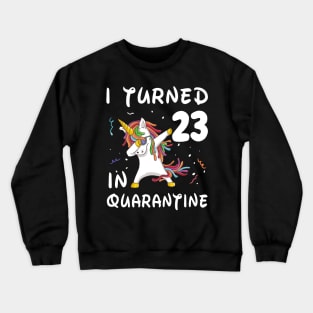 I Turned 23 In Quarantine Crewneck Sweatshirt